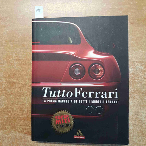 TUTTO FERRARI la prima raccolta di tutti i modelli FERRARI super miti MONDADORI