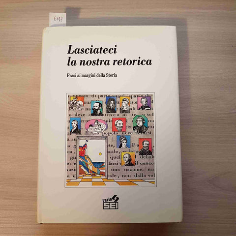 LASCIATECI LA NOSTRA RETORICA FRASI AI MARGINI DELLA STORIA - SEI - 1990