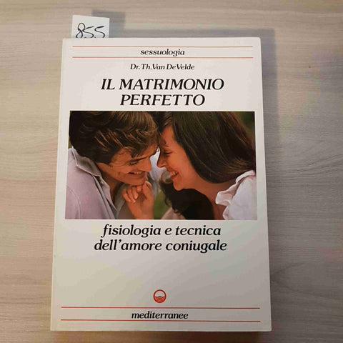 IL MATRIMONIO PERFETTO FISIOLOGIA E TECNICA DELL'AMORE CONIUGALE - VAN DE VELDE