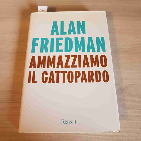 AMMAZZIAMO IL GATTOPARDO - ALAN FRIEDMAN - RIZZOLI - 2014