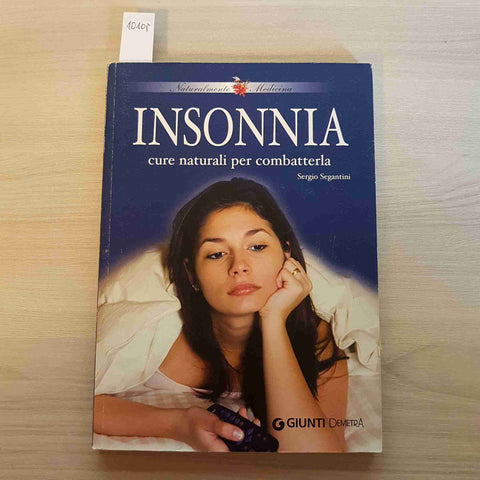 INSONNIA CURE NATURALI PER COMBATTERLA - SERGIO SEGANTINI - GIUNTI - 2007