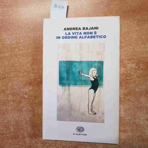 ANDREA BAJANI - LA VITA NON E' IN ORDINE ALFABETICO 2015 ET SCRITTORI EINAUDI