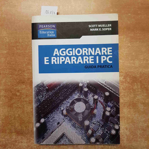 AGGIORNARE E RIPARARE I PC guida pratica COMPUTER PEARSON Mueller Soper