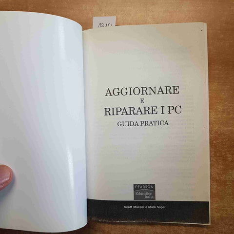 AGGIORNARE E RIPARARE I PC guida pratica COMPUTER PEARSON Mueller Soper