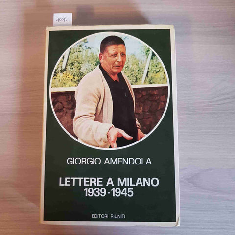 LETTERE A MILANO 1939 1945 - GIORGIO AMENDOLA - EDITORI RIUNITI - 1981