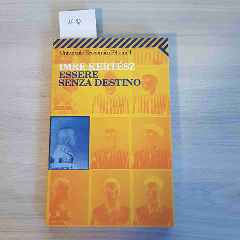 ESSERE SENZA DESTINO - IMRE KERTESZ - FELTRINELLI - 2006