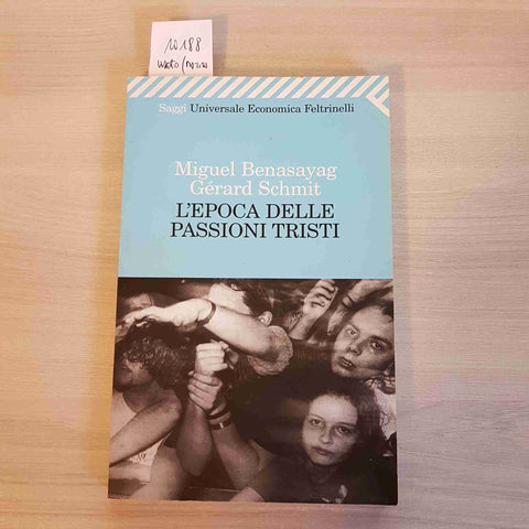 L'EPOCA DELLE PASSIONI TRISTI - MIGUEL BENASAYAG GERARD SCHMIT-FELTRINELLI-2009