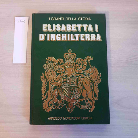 ELISABETTA I D'INGHILTERRA - I GRANDI DELLA STORIA - MONDADORI - 1970