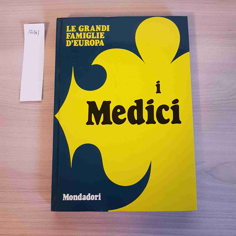 I MEDICI - LE GRANDI FAMIGLIE D'EUROPA - MONDADORI - 1972