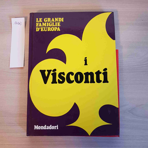 I VISCONTI - LE GRANDI FAMIGLIE D'EUROPA - MONDADORI - 1972