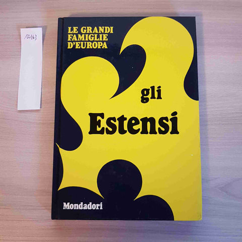 GLI ESTENSI - LE GRANDI FAMIGLIE D'EUROPA - MONDADORI - 1973