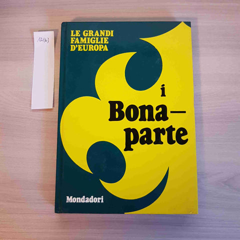 I BONAPARTE - LE GRANDI FAMIGLIE D'EUROPA - MONDADORI - 1973 napoleone paolina