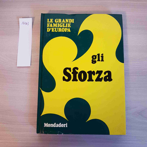 GLI SFORZA - LE GRANDI FAMIGLIE D'EUROPA - MONDADORI - 1973