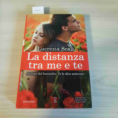 LA DISTANZA TRA ME E TE - LUCREZIA SCALI - NEWTON COMPTON - 2016