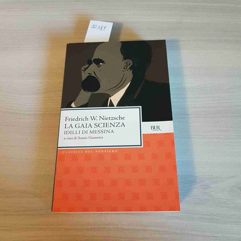 LA GAIA SCIENZA, IDILLI DA MESSINA - FRIEDRICH W. NIETZSCHE - BUR RIZZOLI - 2010