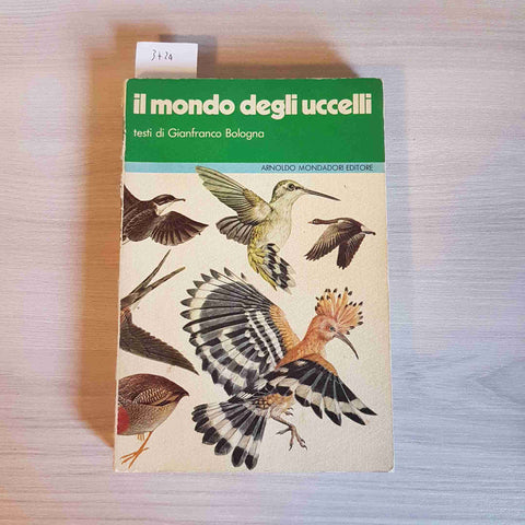 IL MONDO DEGLI UCCELLI - GIANFRANCO BOLOGNA - MONDADORI - 1976 ornitologia