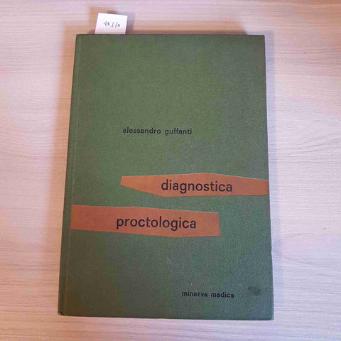 DIAGNOSTICA PROCTOLOGICA - ALESSANDRO GUFFANTI - MINERVA MEDICA - 1962