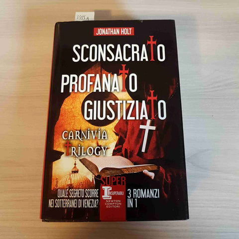 SCONSACRATO PROFANATO GIUSTIZIATO - JONATHAN HOLT - NEWTON COMPTON 2016 trilogy