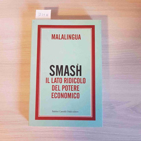 SMASH IL LATO RIDICOLO DEL POTERE ECONOMICO - MALALINGUA - BALDINI CASTOLDI-2007