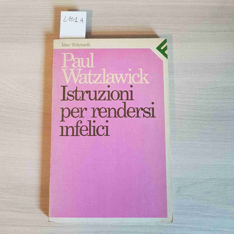 ISTRUZIONI PER RENDERSI INFELICI - PAUL WATZLAWICK - FELTRINELLI - 1990