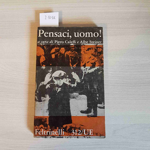 PENSACI, UOMO! - PIERO CALEFFI, ALBE STEINER 1960 FELTRINELLI shoah sterminio