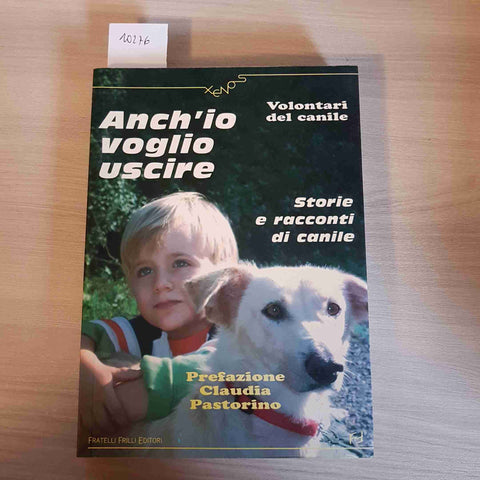 ANCH'IO VOGLIO USCIRE - STORIE E RACCONTI DEL CANILE - CLAUDIA PASTORINO-FRILLI