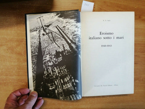 R.B. NELLI - EROISMO ITALIANO SOTTO I MARI 1940-1943 DE VECCHI 1 ED. 1968(