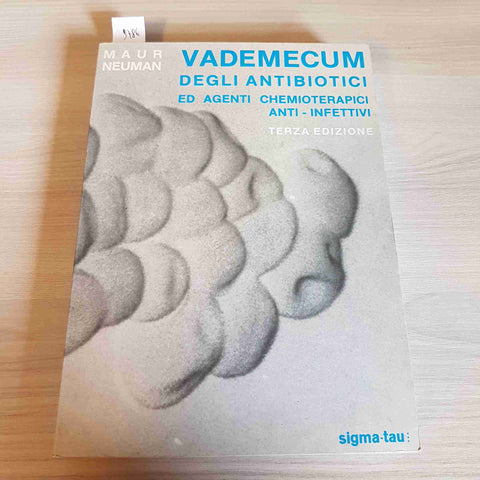 VADEMECUM DEGLI ANTIBIOTICI ED AGENTI CHEMIOTERAPICI - MAUR NEUMAN - SIGMA TAU