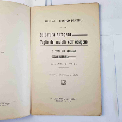 GIOVANNI THEY - SALDATURA AUTOGENA DEI METALLI MANUALE - 1912 LAVAGNOLO (37