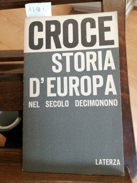 BENEDETTO CROCE - STORIA D'EUROPA NEL SECOLO DECIMONONO 1965 LATERZA (1512