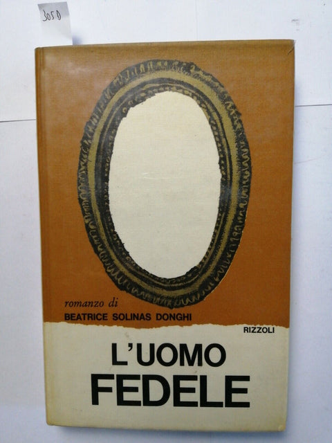 L'UOMO FEDELE - BEATRICE SOLINAS DONGHI - 1965 - RIZZOLI - romanzo (305d