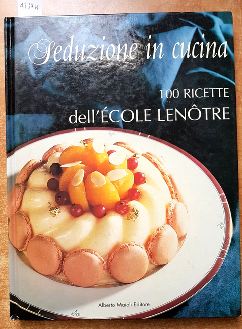 SEDUZIONE IN CUCINA 100 ricette dell'Ecole Lenotre - 1999 ALBERTO MAIOLI (