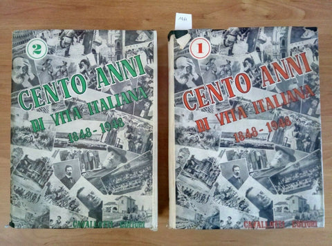 CENTO ANNI DI VITA ITALIANA 1848 - 1948 CAVALLOTTI EDITORI 2 VOLUMI (1460