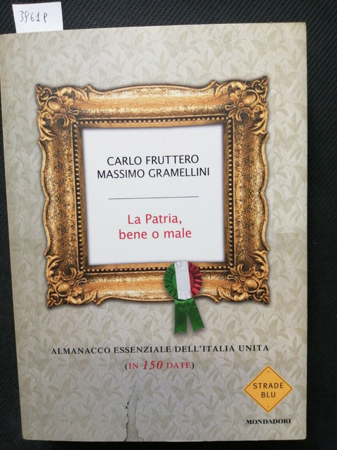 LA PATRIA, BENE O MALE - FRUTTERO, GRAMELLINI 1ED. 2010 MONDADORI STRADE(3