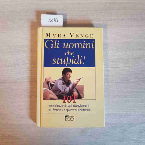 GLI UOMINI CHE STUPIDI! - MYRA VENGE 101 ATTEGGIAMENTI FASTIDIOSI - ECO 2004