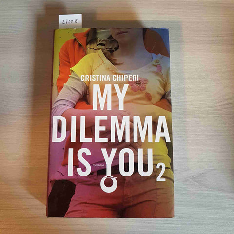 MY DILEMMA IS YOU - CRISTINA CHIPERI - LEGGERE EDITORE - 2016