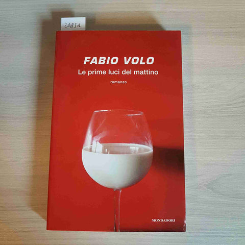 LE PRIME LUCI DEL MATTINO - FABIO VOLO - MONDADORI - 2011