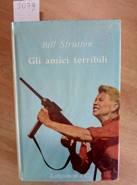 BILL STRUTTON - GLI AMICI TERRIBILI 1963 LONGANESI (2079)