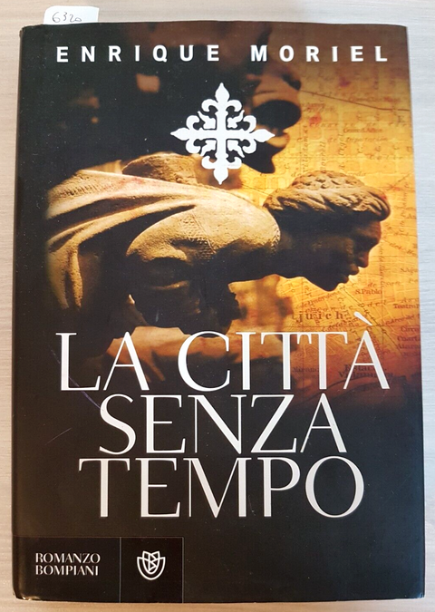 La citt senza tempo - Enrique Moriel - Bompiani 2008 ROMANZO STORICO 1ED.