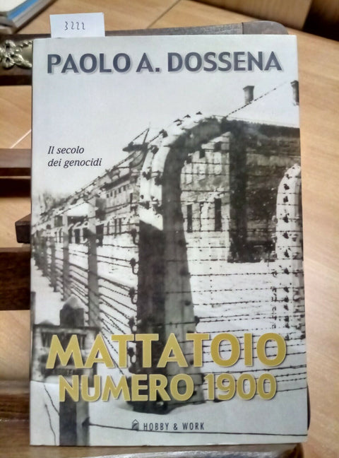 MATTATOIO NUMERO 1900 - IL SECOLO DEI GENOCIDI - 2003 PAOLO DOSSENA 1ED. (