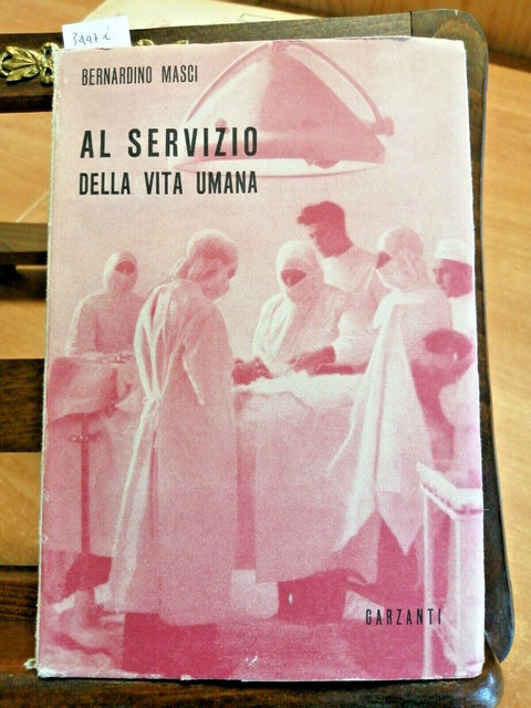 BERNARDINO MASCI - AL SERVIZIO DELLA VITA UMANA - 1945 - GARZANTI - (3447i