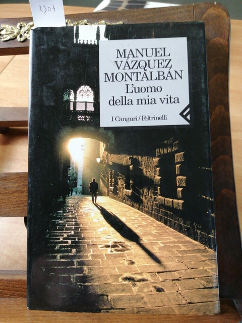 MANUEL VAZQUEZ MONTALBAN - L'UOMO DELLA MIA VITA - 1ED. Feltrinelli 2000