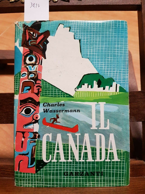 IL CANADA -WASSERMANN CHARLES - GARZANTI - 1961 - 1ED. RILEGATA - (3427