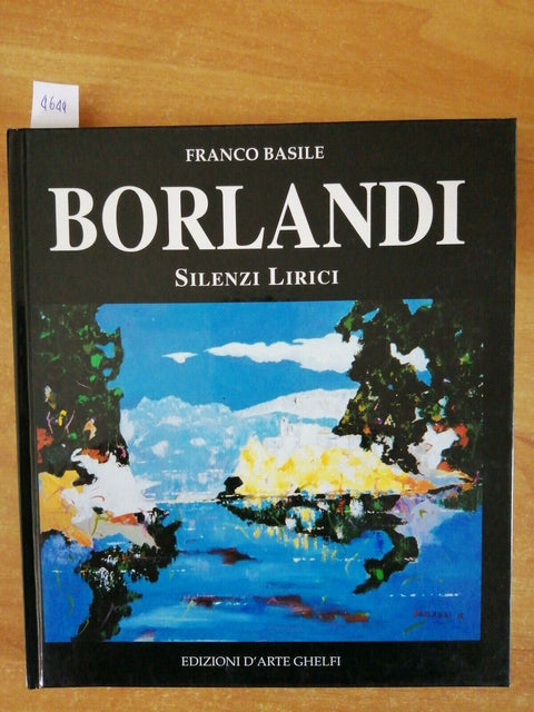 FRANCO BASILE - GINO BORLANDI - SILENZI LIRICI 1995 CATALOGO D'ARTE GHELFI