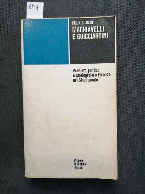 Felix Gilbert - Machiavelli e Guicciardini, pensiero politico 1970 Einaudi