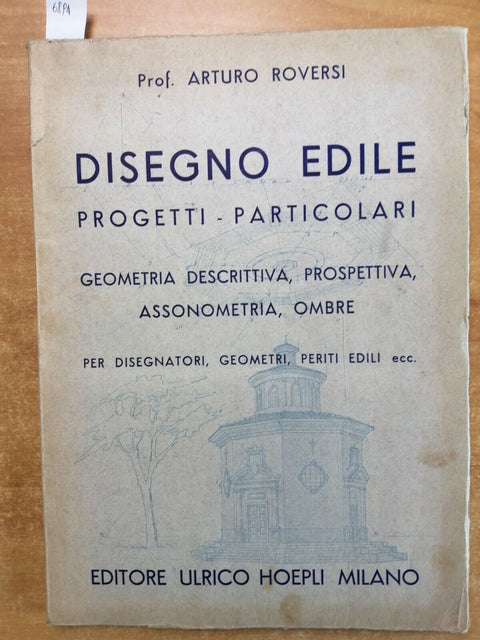 DISEGNO EDILE progetti particolari - ARTURO ROVERSI - 1945 - HOEPLI (6894