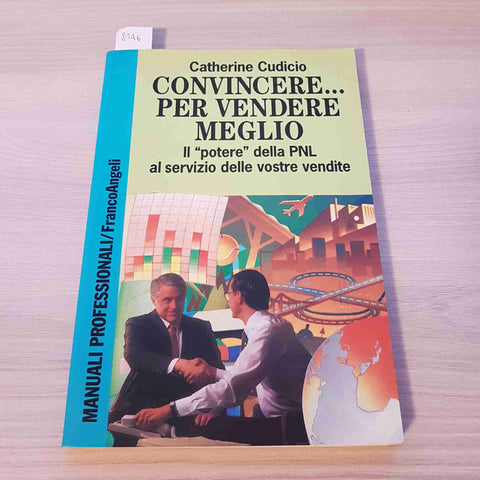 CONVINCERE... PER VENDERE MEGLIO - CATHERINE CUDICIO - FRANCO ANGELI - 2003 PNL