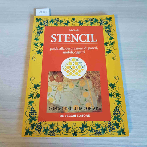 STENCIL - GUIDA ALLA DECORAZIONE DI PARETI, MOBILI, OGGETTI - TOSCHI - DE VECCHI