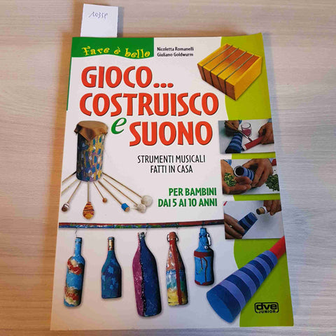 GIOCO COSTRUISCO E SUONO - STRUMENTI MUSICALI FATTI IN CASA - ROMANELLI - DVE