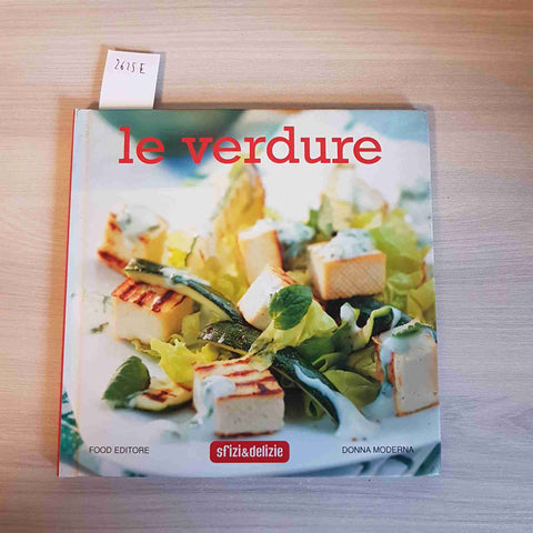 LE VERDURE - SFIZI & DELIZIE - FOOD EDITORE - 2006